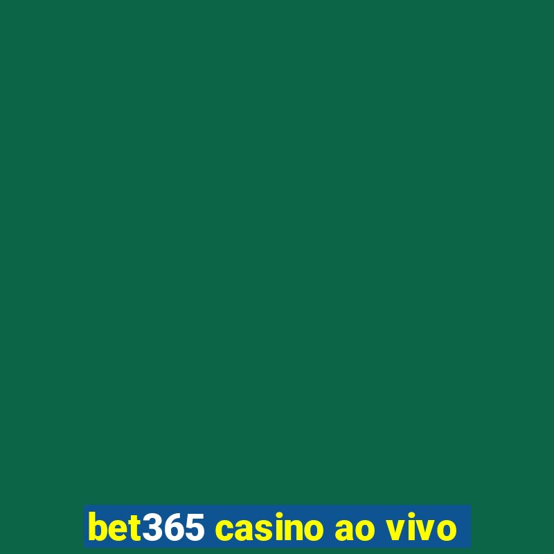 bet365 casino ao vivo