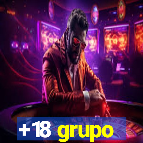 +18 grupo