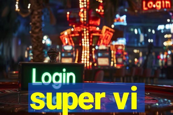 super vi