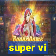 super vi