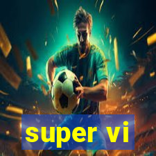 super vi