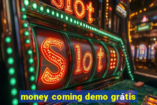 money coming demo grátis