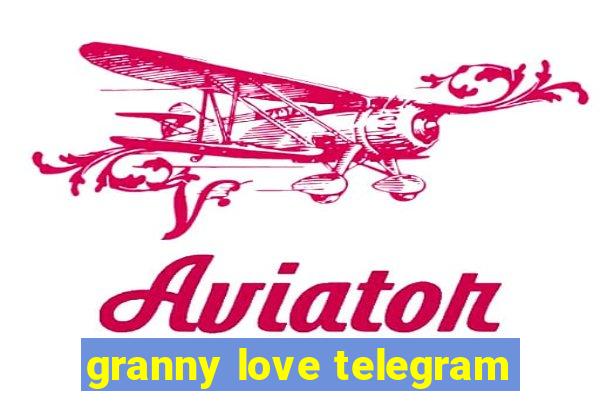 granny love telegram