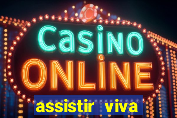 assistir viva online gratis