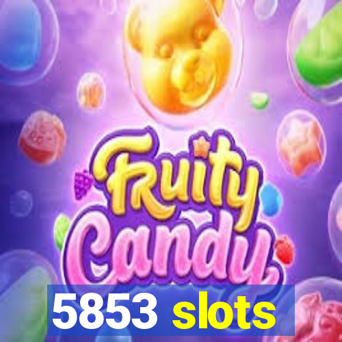 5853 slots