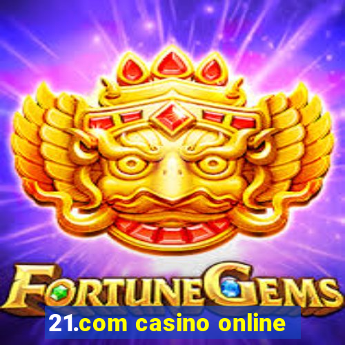 21.com casino online