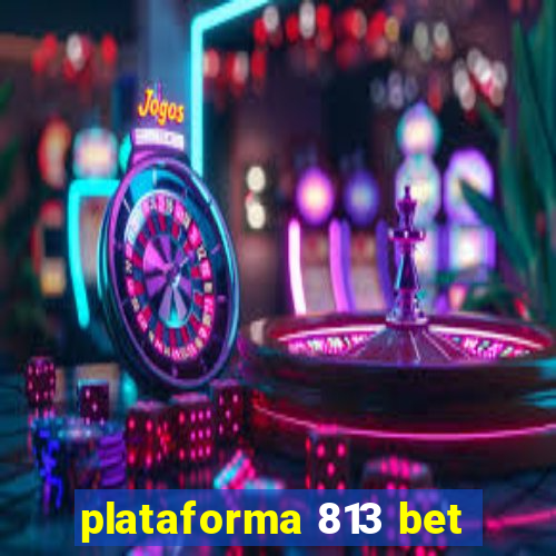 plataforma 813 bet