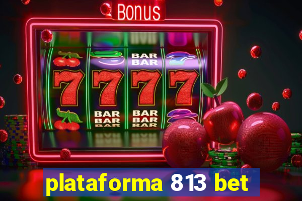 plataforma 813 bet