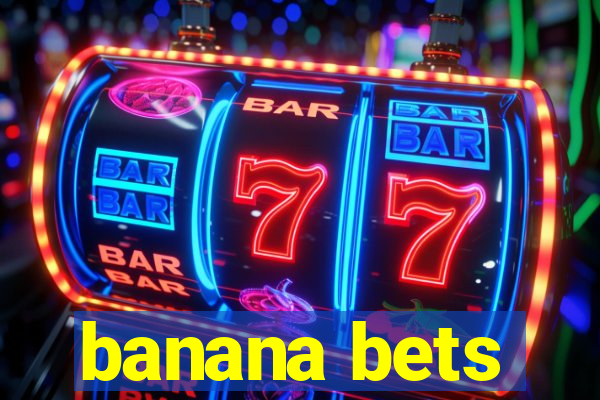 banana bets