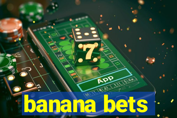 banana bets