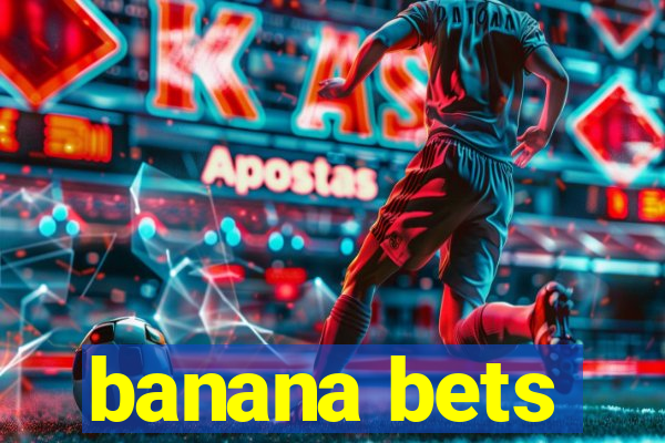 banana bets