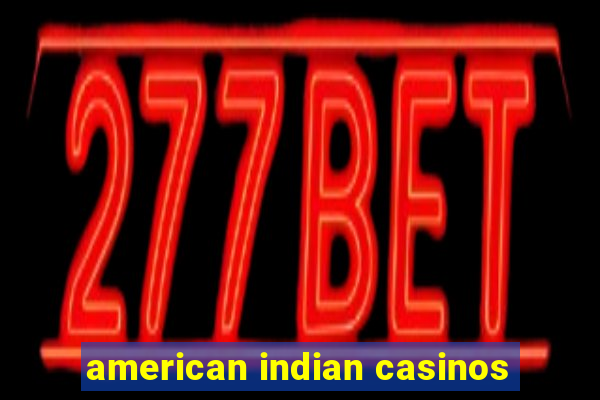 american indian casinos