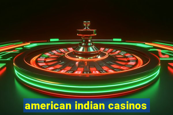 american indian casinos