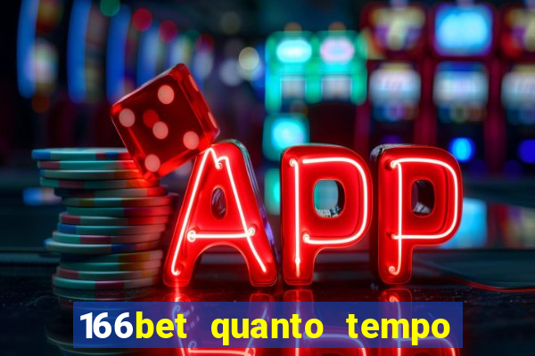 166bet quanto tempo demora para cair na conta