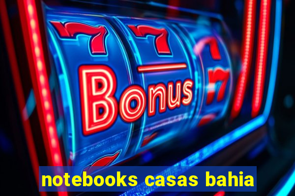 notebooks casas bahia