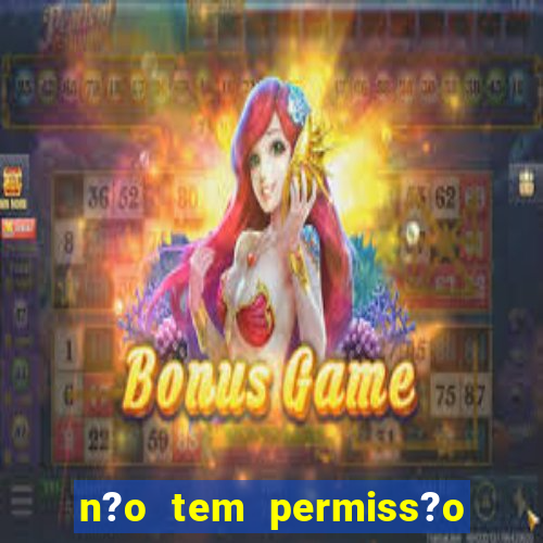 n?o tem permiss?o para jogar jogos de cassino betano