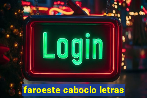 faroeste caboclo letras