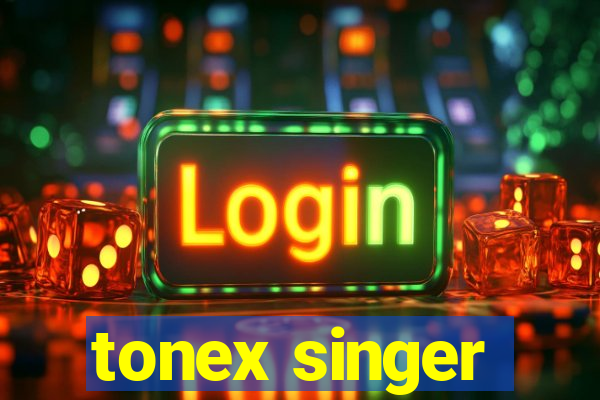 tonex singer