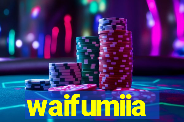 waifumiia