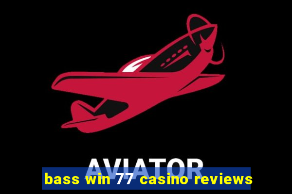 bass win 77 casino reviews