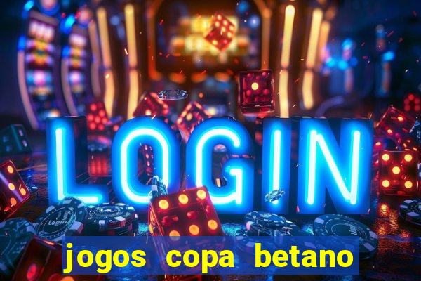 jogos copa betano do brasil