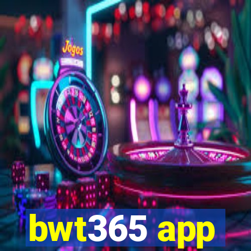 bwt365 app