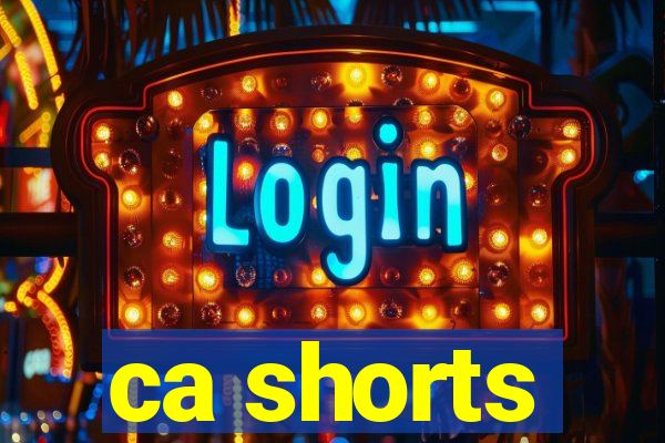 ca shorts