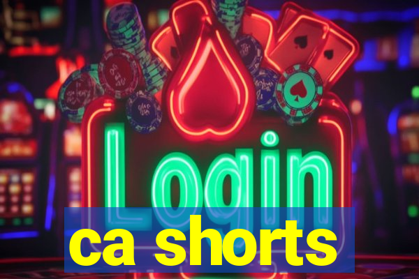 ca shorts