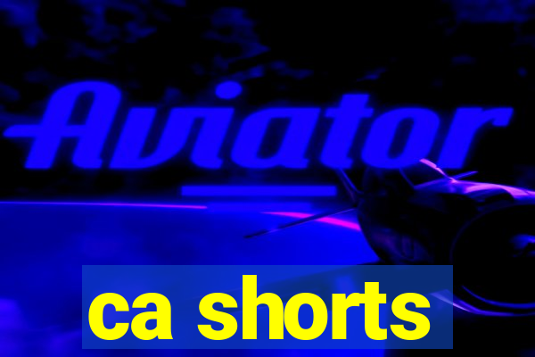 ca shorts