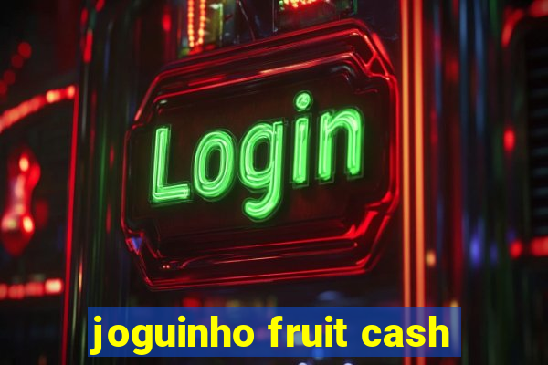 joguinho fruit cash