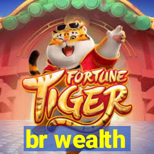 br wealth