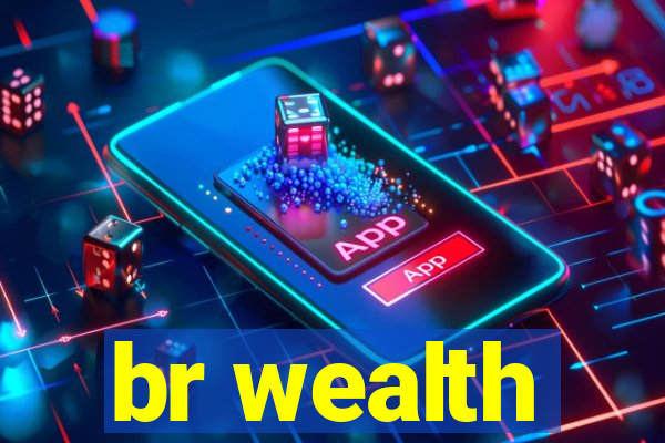 br wealth