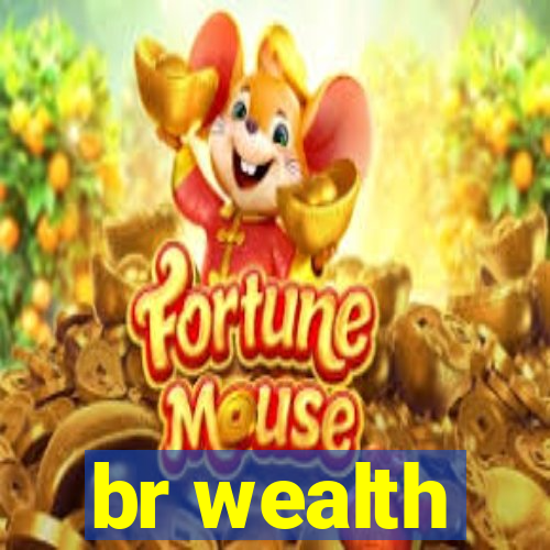 br wealth