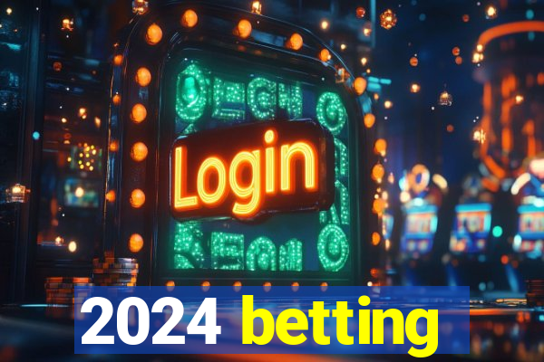 2024 betting