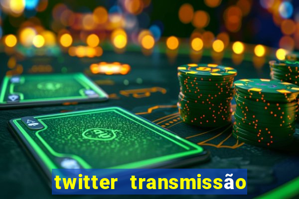 twitter transmissão ao vivo