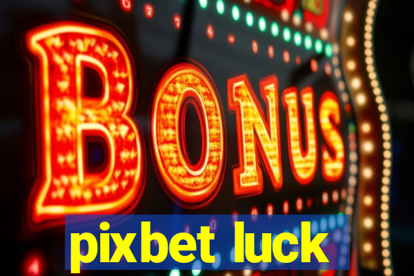 pixbet luck