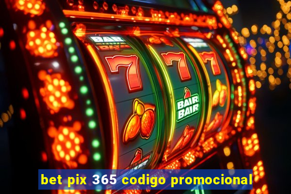 bet pix 365 codigo promocional