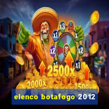 elenco botafogo 2012