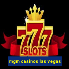 mgm casinos las vegas