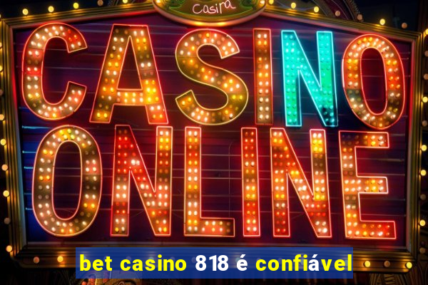 bet casino 818 é confiável