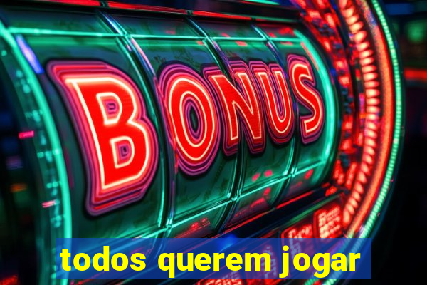 todos querem jogar