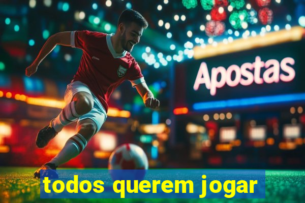 todos querem jogar