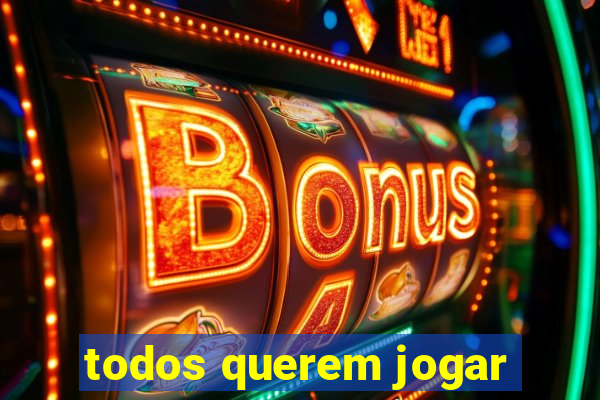 todos querem jogar