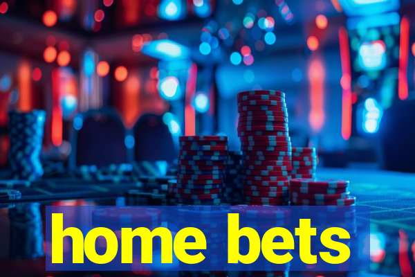 home bets