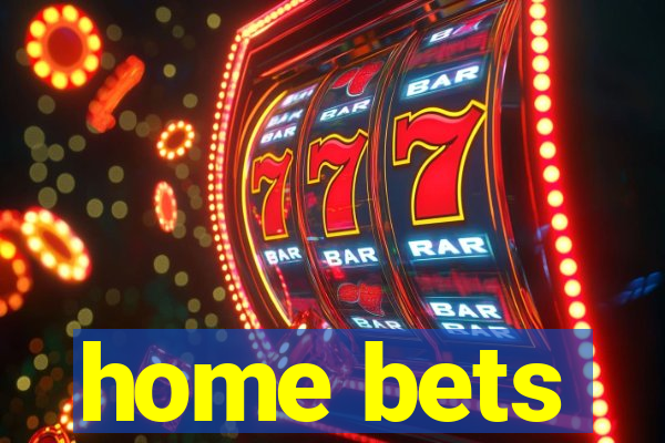 home bets