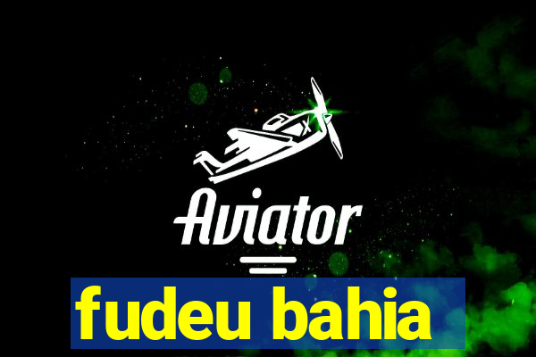 fudeu bahia