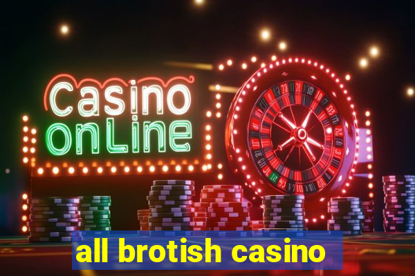 all brotish casino