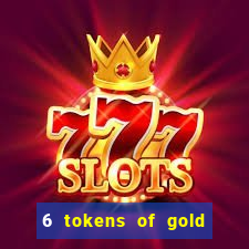 6 tokens of gold slot demo