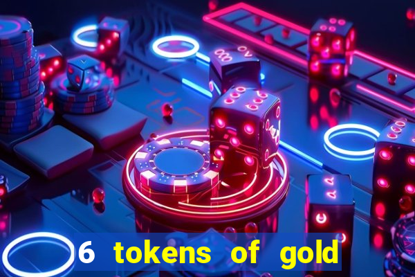 6 tokens of gold slot demo