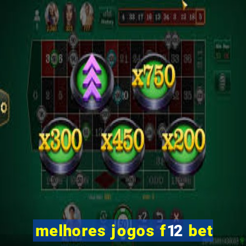 melhores jogos f12 bet